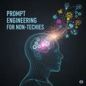 Prompt Engineering Guide for Non-Techies - AI Conversations Made Easy